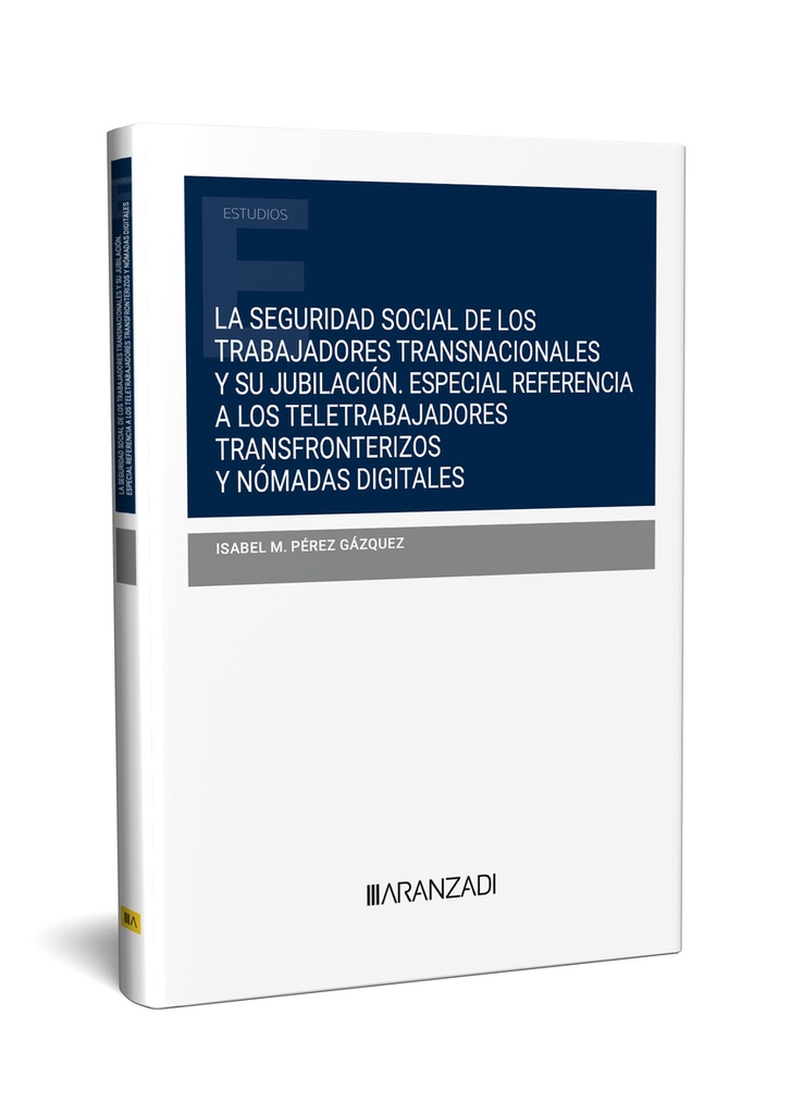 La seguridad social de los trabajadores transnacionales y su jubilación Especial referencia a los teletrabajadores transfronterizos y nómadas digitales