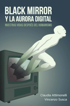 BLACK MIRROR Y LA AURORA DIGITAL. NUESTRAS VIDAS DESPUES DEL HUMA