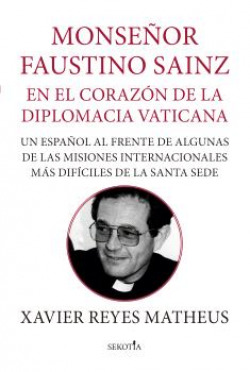 MONS. FAUSTINO SAINZ. EN EL CORAZÓN DE LA DIPLOMACIA VATICANA