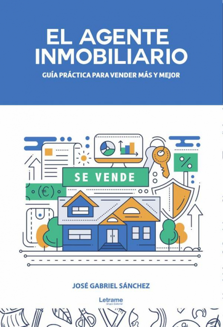 El agente inmobiliario. Guía práctica para vender más y mejor