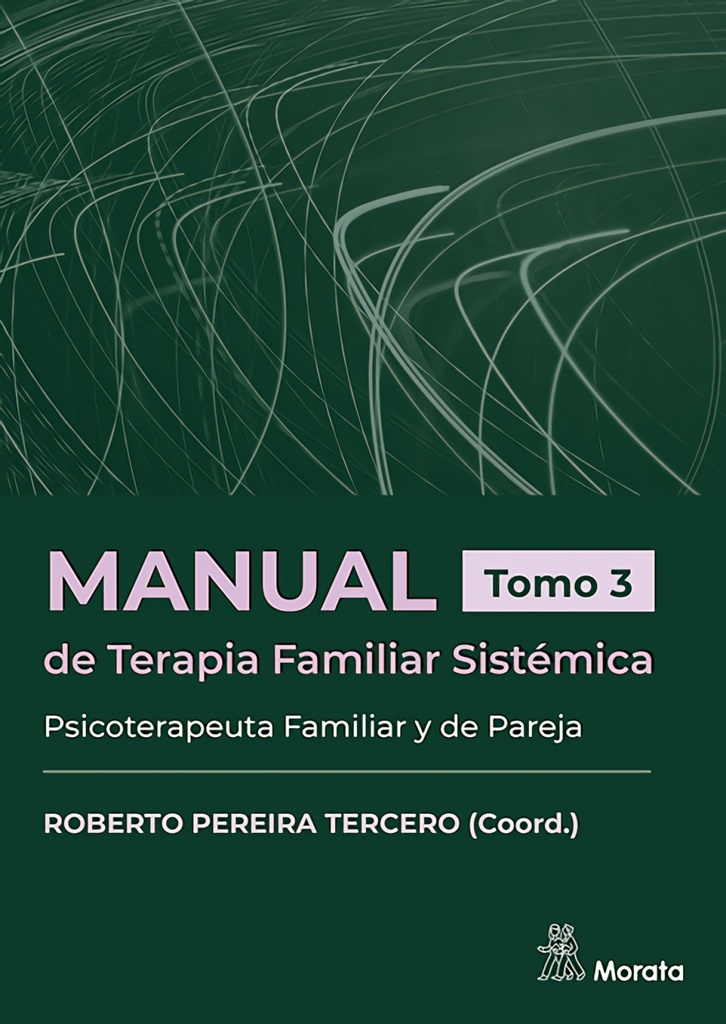 Manual de Terapia Familiar Sistémica. Psicoterapeuta Familiar y de Pareja. Tomo 3