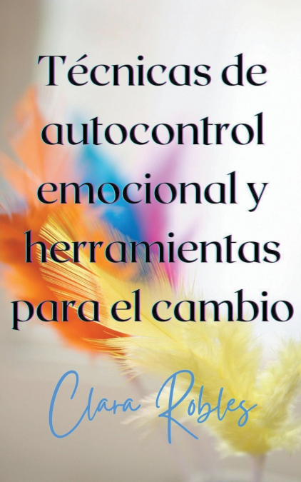 Técnicas de autocontrol emocional y herramientas para el cambio