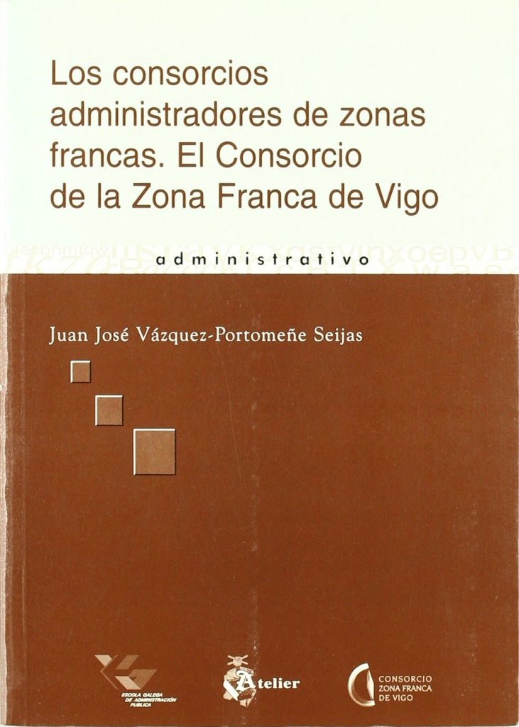 Consorcios administradores de zonas francas, los. El consorcio de la zona franca de vigo.