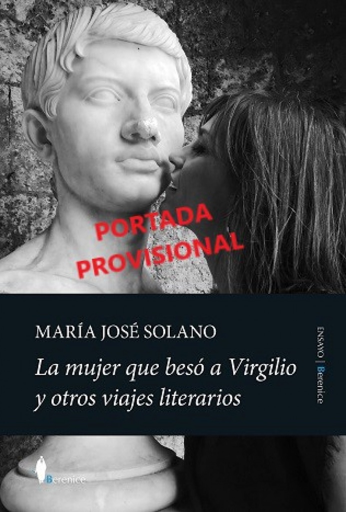 MUJER QUE BESÓ A VIRGILIO Y OTROS VIAJES LITERARIOS, LA