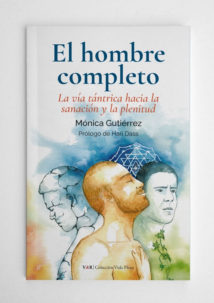 El hombre completo: la vía tántrica hacia la sanación y la plenitud