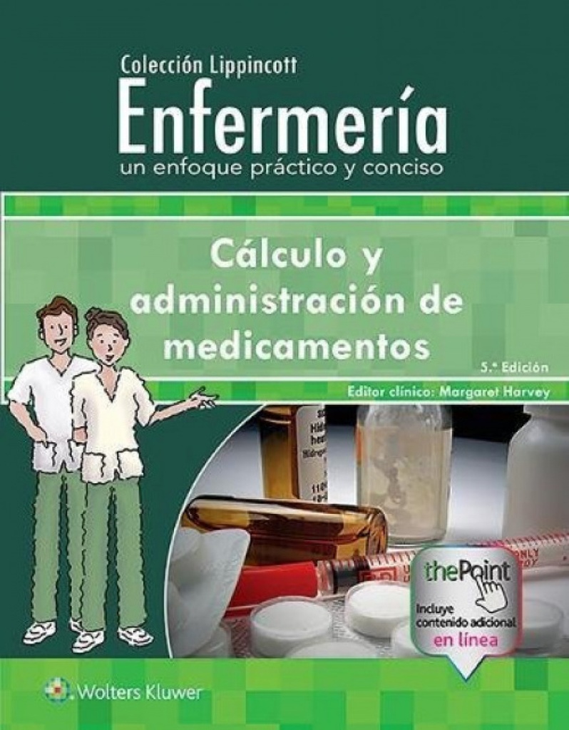 Coleccion Lippincott Enfermeria. Un enfoque práctico y conciso: Cálculo y administración de medicame