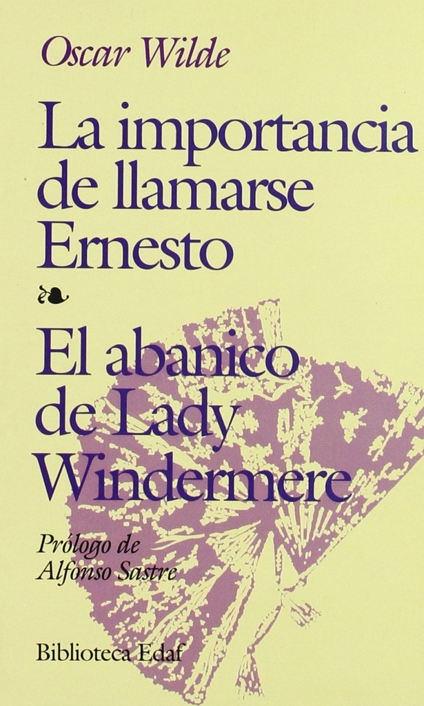 La importancia de llamarse Ernesto. El abanico de lady Windermere. Prólogo de A. Sastre.