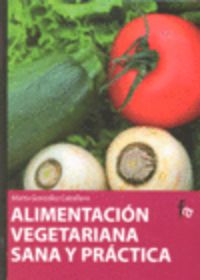 Alimentacion vegetariana sana y practica