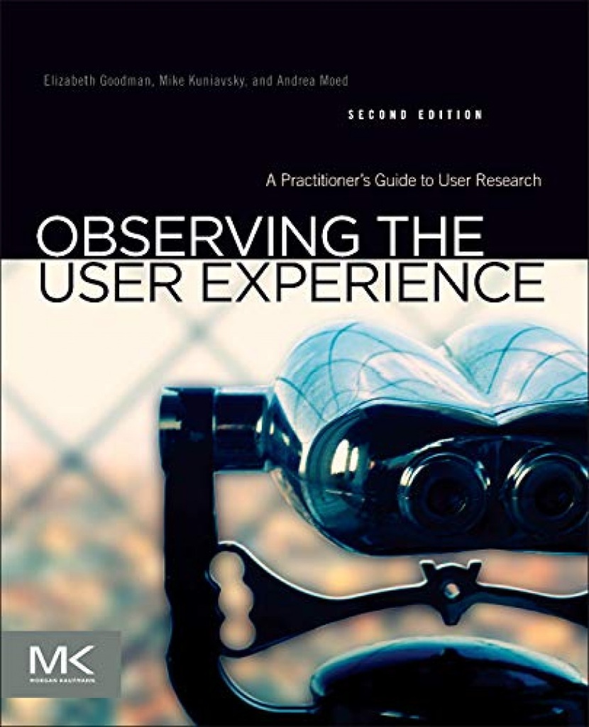 Observing the User Experience: A Practitioner´s Guide to User Research