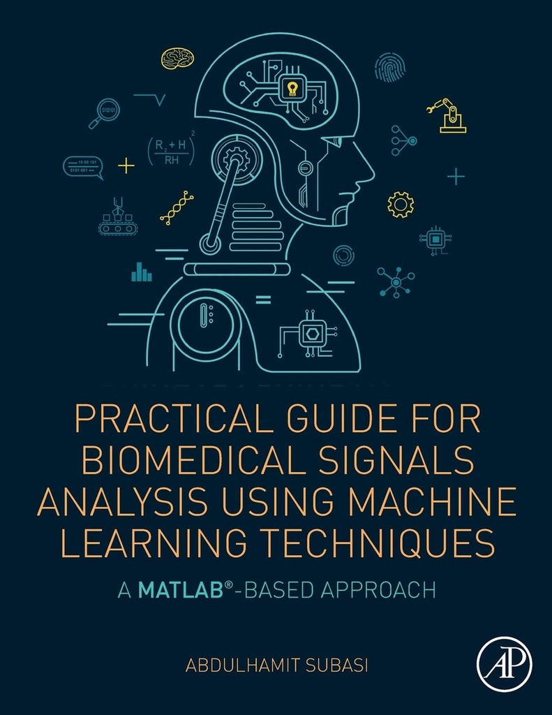 +A. SUBASI. PRACTICAL GUIDE FOR BIOMEDICAL SIGNALS ANALYSIS USING MACHINE LEARNI