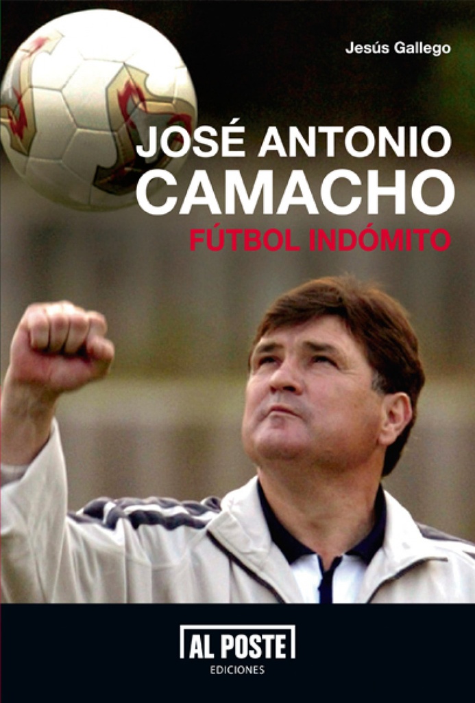 José Antonio Camacho. Fútbol indómito