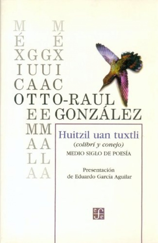 Huitzil uan Tuxtli : (Colibrí y Conejo), medio siglo de poesía