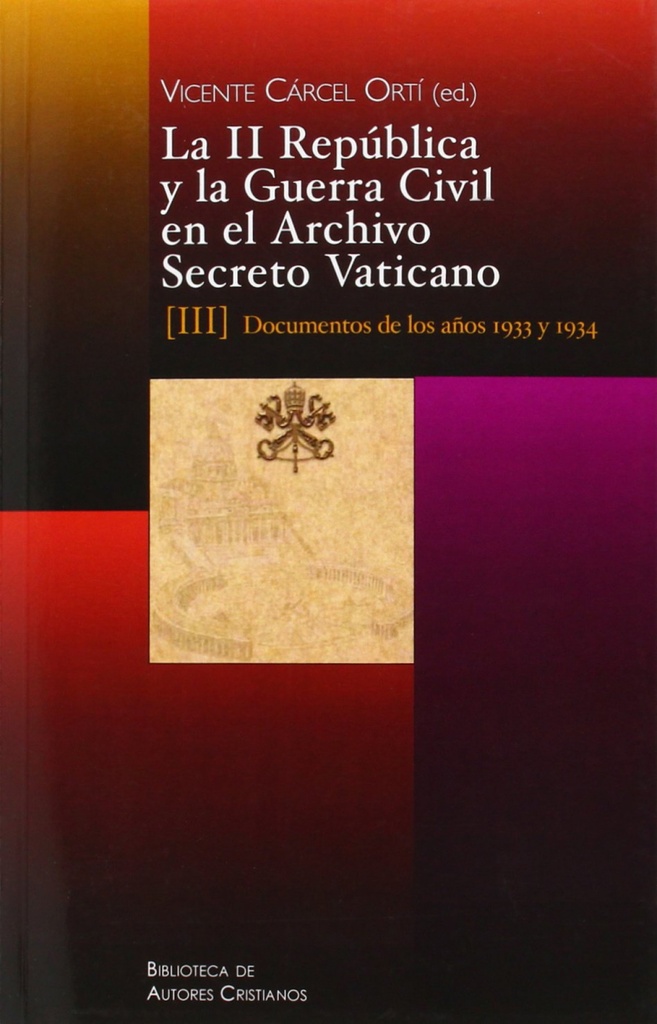 LA II REPÚBLICA Y LA GUERRA CIVIL EN EL ARCHIVO SECRETO VATICANO, III