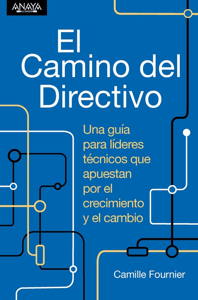 El camino del directivo. Una guía para líderes técnicos que apuestan por el crecimiento y el cambio.