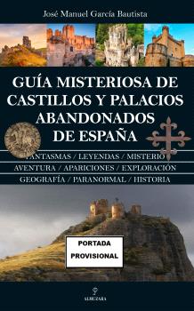 GUÍA MISTERIOSA DE CASTILLOS Y PALACIOS ABANDONADOS DE ESPAÑA