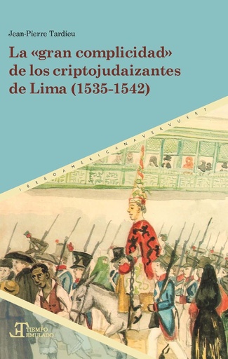 [9788491923114] LA GRAN COMPLICIDAD DE LOS CRIPTOJUDAIZANTES DE LIMA (1535-1542)