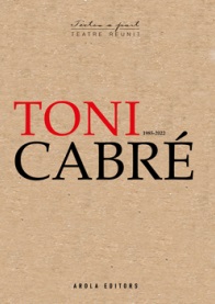 [9788412618112] TONI CABRÉ. TEATRE REUNIT (1985-2022)