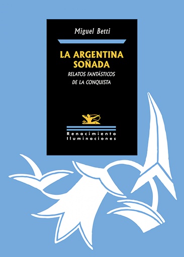 [9788410148888] ARGENTINA SOÑADA, LA. RELATOS FANTASTICOS DE LA CONQUISTA