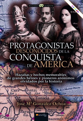 [9788413053356] Protagonistas desconocidos de la conquista de América NUEVA EDICIÓN COLOR