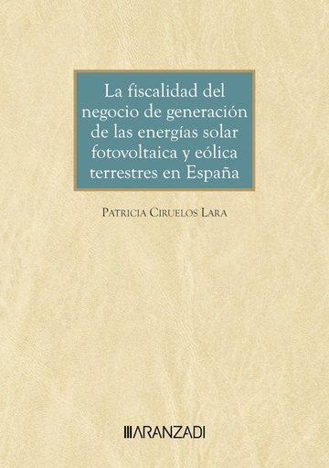 [9788410308541] LA FISCALIDAD DEL NEGOCIO DE GENERACIÓN DE LAS ENERGÍAS SOLAR FOTOVOLTAICA Y EÓLICA TERRESTRES EN ESPAÑA