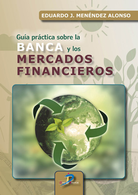 [9788490525371] GUIA PRACTICA SOBRE LA BANCA Y LOS MERCADOS FINANCIEROS