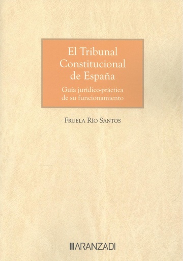 [9788410788688] El tribunal constitucional de españa. Guía jurídico-práctica de su funcionamiento