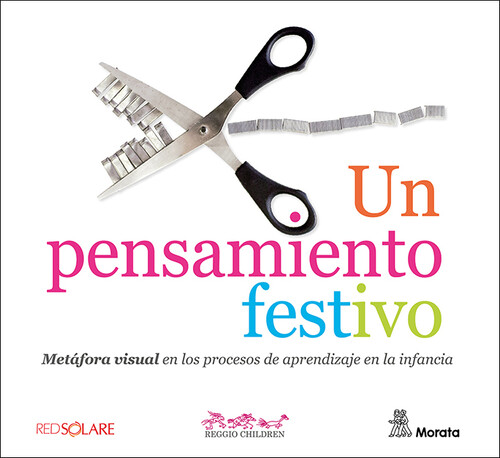 [9788419287618] Un pensamiento festivo. Metáfora visual en los procesos de aprendizaje en la infancia