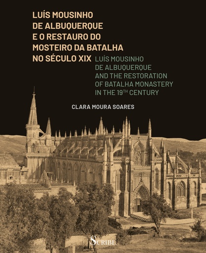 [9789893586310] Luis Mousinho de Albuquerque e o Restauro do Mosteiro da Batalha no séc.XIX