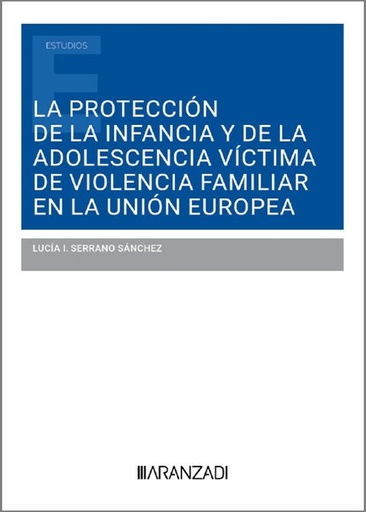 [9788411626712] LA PROTECCIÓN DE LA INFANCIA Y DE LA ADOLESCENCIA FAMILIAR EN LA UNION EUROPEA
