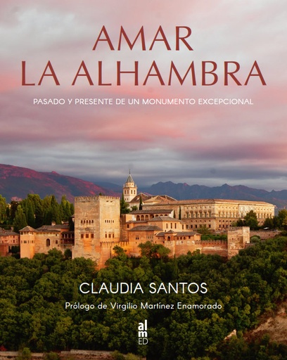 [9788415063988] AMAR LA ALHAMBRA PASADO Y PRESENTE DE UN MONUMENTO EXCEPCIO