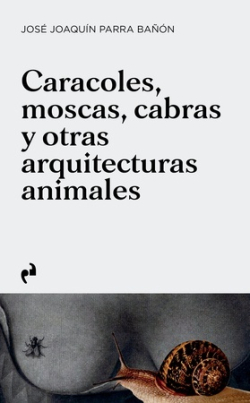 [9788410065598] CARACOLES, MOSCAS, CABRAS Y OTRAS ARQUITECTURAS ANIMALES