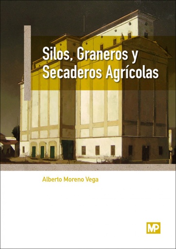 [9788484767381] SILOS, GRANEROS Y SECADEROS AGRÍCOLAS