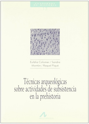 [9788476352182] 13.Técnicas arqueológicas sobre actividades de subsistencia en la Prehistoria.