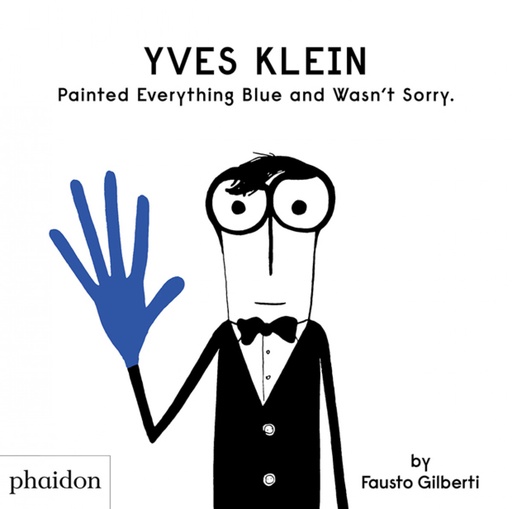 [9781838660147] Yves Klein Painted Everything Blue and wasn´t sorry