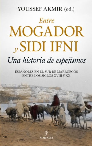 [9788417954253] ENTRE MOGADOR Y SIDI IFNI. UNA HISTORIA DE ESPEJISMOS