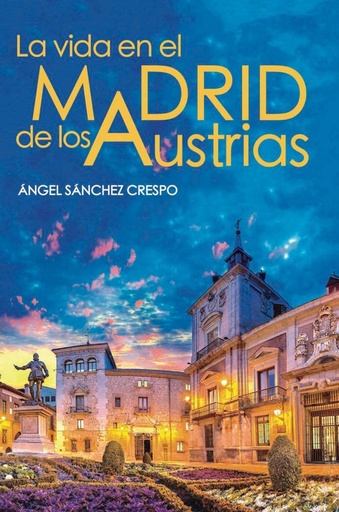 [9788412321302] LA VIDA EN EL MADRID DE LOS AUSTRIAS