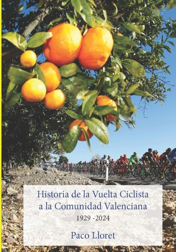 [9788412235937] HISTORIA DE LA VUELTA CICLISTA A LA COMUNIDAD VALENCIANA