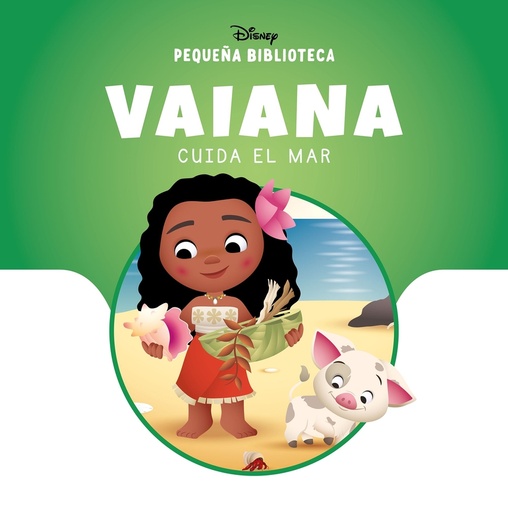 [9788410029835] Pequeña Biblioteca Disney. Vaiana cuida el mar