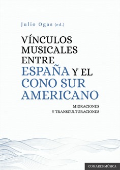 [9788413698953] VÍNCULOS MUSICALES ENTRE ESPAÑA Y EL CONO SUR AMERICANO