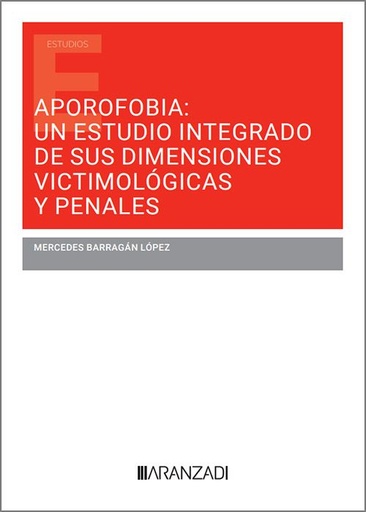 [9788410296794] APOROFOBIA: UN ESTUDIO INTEGRADO DE SUS DIMENSIONES VICTIMOLÓGICAS Y PENALES