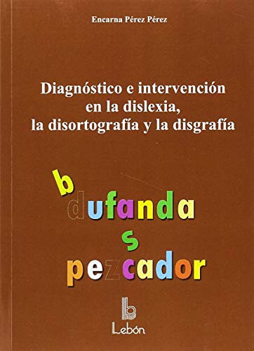 [9788492785605] DIAGNÓSTICO E INTERVENCIÓN EN LA DISLEXIA, LA DISORTOGRAFÍA Y LA DISGRAFÍA