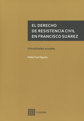 [9788490457757] EL DERECHO DE RESISTENCIA CIVIL EN FRANCISCO SUÁREZ