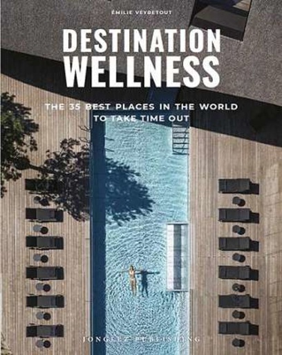 [9782361957681] Destination wellness: Our 35 best places in the world to make a pause
