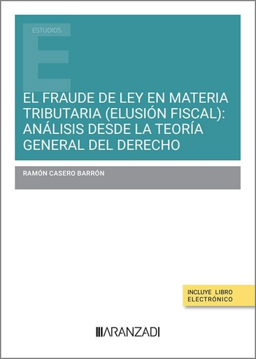 [9788410850231] EL FRAUDE DE LEY EN MATERIA TRIBUTARIA: ANÁLISIS DESDE LA TEORÍA GENERAL DEL DERECHO