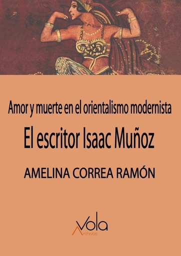 [9788412913729] El escritor Isaac Muñoz: amor y muerte en el orientalismo modernista