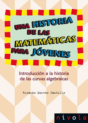 [9788415913597] Una historia de las matemáticas para jóvenes. Introducción a la historia de las curvas algebraicas