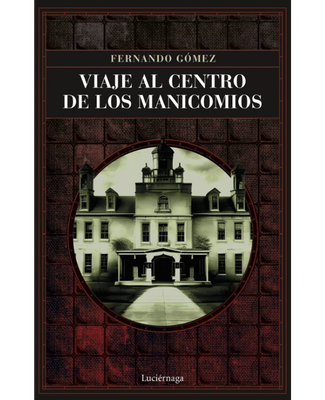 [9788419164766] VIAJE AL CENTRO DE LOS MANICOMIOS