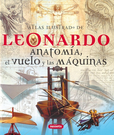 [9788430572779] Atlas ilustrado de Leonardo. Anatomía, el vuelo y las máquinas