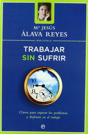 [9788497340717] Trabajar sin sufrir (Biblioteca Mª Jesús Alava Reyes)