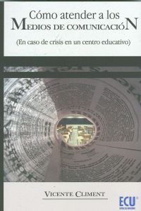 [9788484549888] Cómo atender a los Medios de comunicación en caso de crisis en un centro educativo